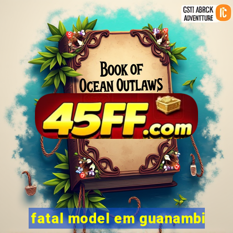 fatal model em guanambi